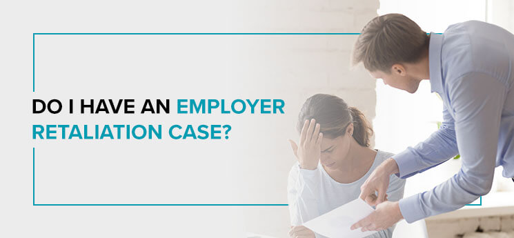 Do I have an employer retaliation case