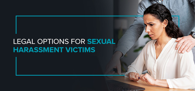 Legal Options for Sexual Harassment Victims