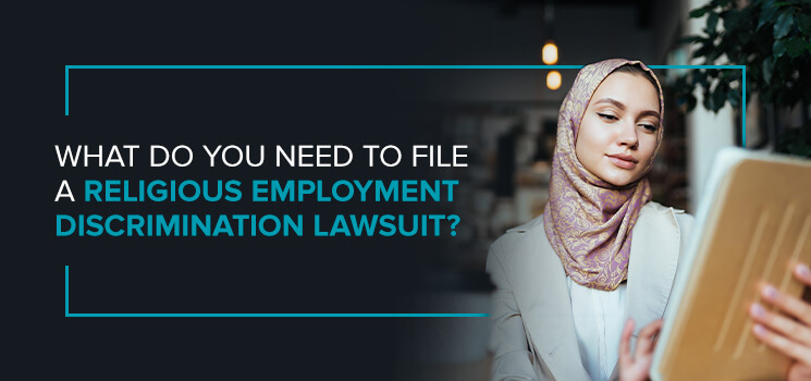 What Do You Need to File a Religious Employment Discrimination Lawsuit?