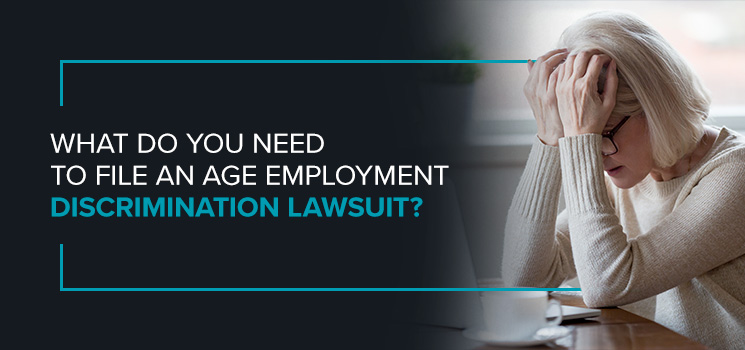 What Do You Need to File an Age Employment Discrimination Lawsuit?