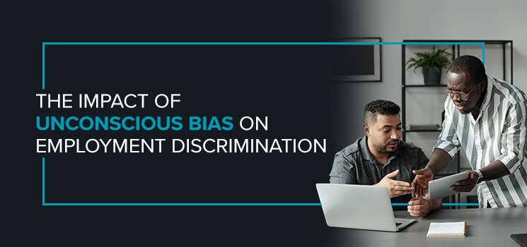 The impact of unconscious bias on employment discrimination