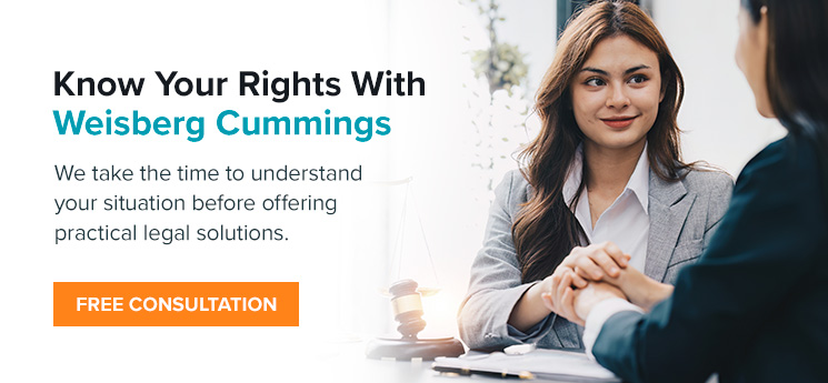 know your rights with Weisberg cummings. we take the time to understand your situation before offering practical legal solutions.
