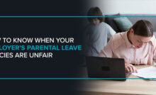 How to Know When Your Employer's Parental Leave Policies Are Unfair