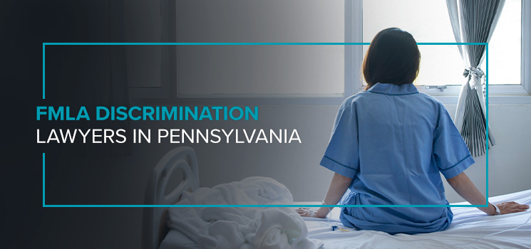 FMLA Discrimination Lawyers in Pennsylvania