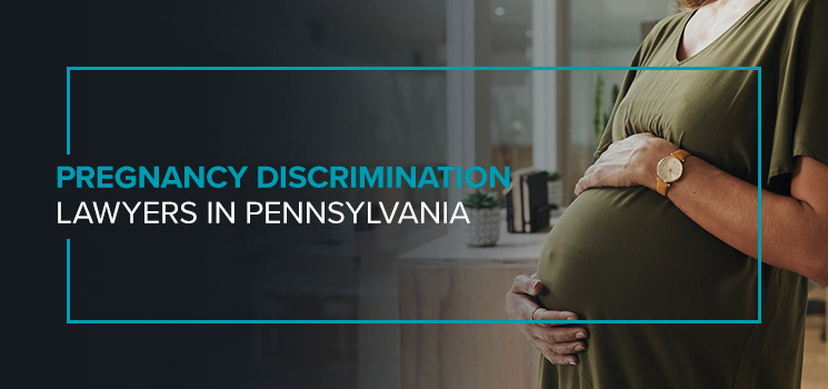 Pregnancy Discrimination Lawyers in Pennsylvania